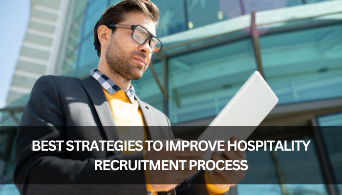 Best Strategies to Improve Hospitality Recruitment Process